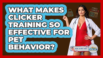 What Makes Clicker Training So Effective For Pet Behavior? - Ask A Pet Vet