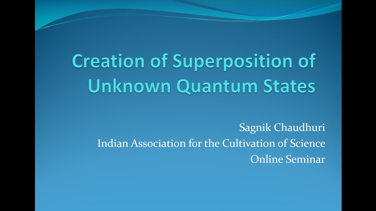 Creation of Superposition of Unknown Quantum States | Sagnik Chaudhuri(IACS) | STSCMPhys