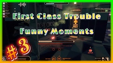 First Class Trouble Funny Moments #3