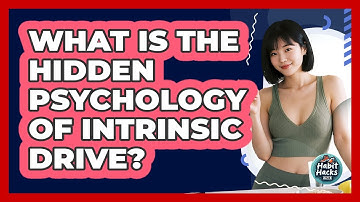 What Is The Hidden Psychology Of Intrinsic Drive? - Habit Hacks Hub