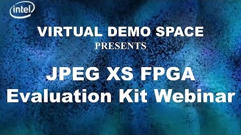 JPEG XS FPGA Evaluation Kit Webinar