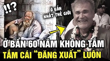Người đàn ông Ở BẨN nhất TG với 60 năm "KHÔNG TẮM" vừa qua đời ít hôm sau khi..."TẮM RỬA" | TÁM TV