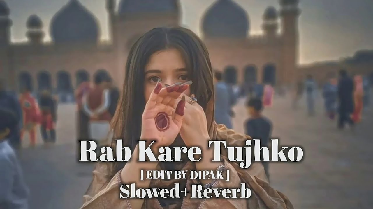 Rab Kare Tujhko Bhi Pyar Ho Jaye ( Slowed Reverb ) EDIT BY DIPAK 