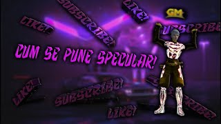 Tutorial-Cum se pune specular!
