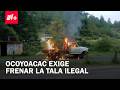 Habitantes de Ocoyoacac exigen mayor atención de las autoridades para proteger los bosques