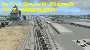 Run8 Train Simulator V3 - RTS Roseville - 2/12/23 - Finishing Up Sparks