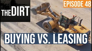 Should You Lease or Purchase Your Equipment? | The Dirt #48