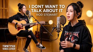 ROD STEWART - I DONT WANT TO TALK ABOUT IT | ACOUSTIC COVER BY TWNTYSIX VIBES