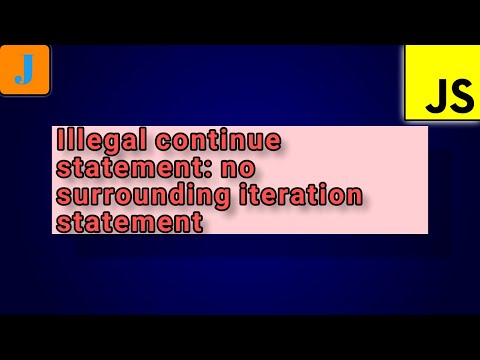 SyntaxError: Illegal continue statement: no surrounding iteration statement | JavaScript Errors
