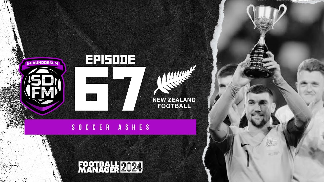 SOCCER ASHES - NZ BUILD A NATION FM24 | Episode 67 | Football Manager ...