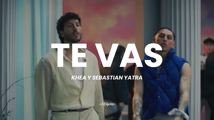 Te Vas - KHEA & Sebastian Yatra (letra)