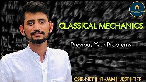 Classical mechanics important previous year problem of CSIR-NET JEST GATE TIFR JAM Amplitude classes
