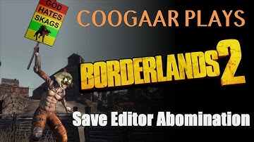Coogaar Plays: Borderlands 2   Save Editor Abomination