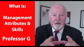 What is Management Attributes and Skills -  Professor G  MBA TV