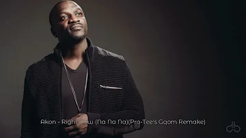 Akon - Right Now (Na Na Na)(Pro-Tee's Gqom Remake)