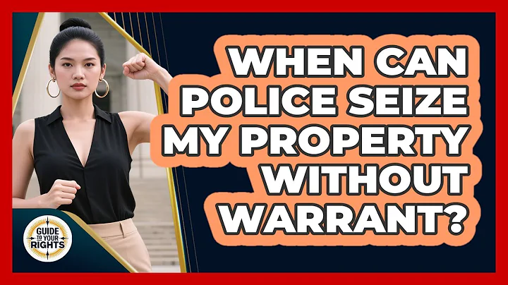 When can police seize my property without warrant?