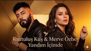 Kurtuluş Kuş & Merve Özbey - Yandım İçimde