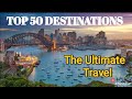 🌍✈️ TOP 50 DESTINATIONS: The Ultimate Travel Bucket List 🔥