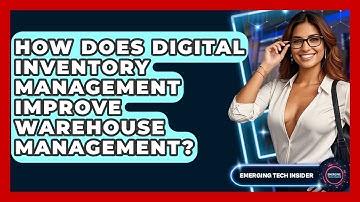 How Does Digital Inventory Management Improve Warehouse Management? - Emerging Tech Insider