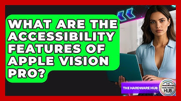 What Are The Accessibility Features Of Apple Vision Pro? - The Hardware Hub