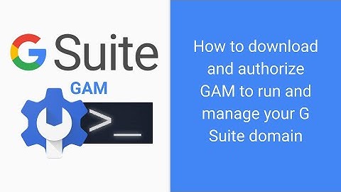 How to authorize GAM for Google G Suite