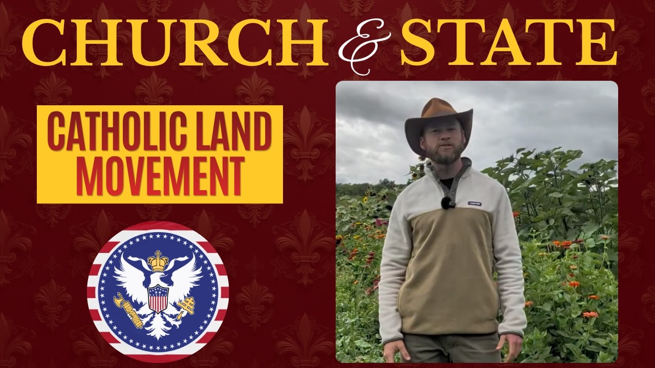 Why Do So Many Traditionalists Embrace The Catholic Land Movement?