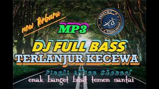 TERLANJUR KECEWA//DJ FULL BASS new MP3 terbaru mantap!!!