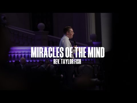 "Miracles Of The Mind" – Rev. Taylor Fish | April 4, 2023