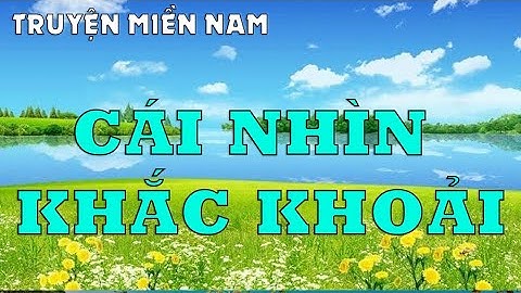 Truyện Miền Nam || Cái Nhìn Khắc Khoải || Đọc truyện đêm khuya - Truyện ngắn hay nhất.