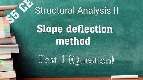 Test 1. Slope deflection method. Question video