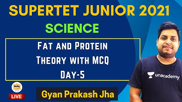 Fat and Protein | Theory with MCQ | Day-5 | General Science | Supertet Junior | Gyan Prakash Jha