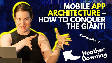 Mobile App Architecture  How to Conquer the Giant! | Heather Downing