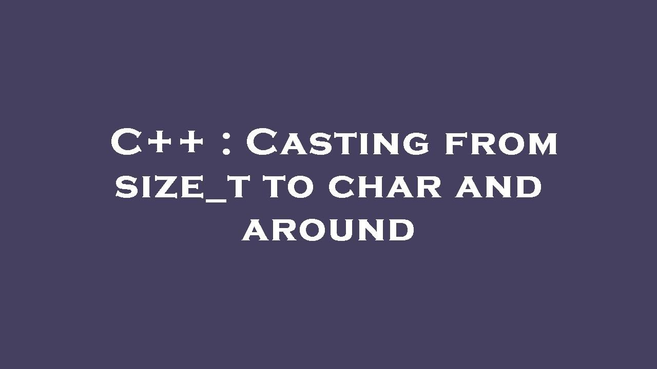 C++ : Casting from size_t to char and around - YouTube
