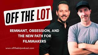 Remnant, Obsession, and The New Path For Filmmakers | Off The Lot Podcast