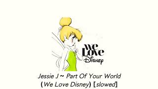 Jessie J ~ Part of Your World (We Love Disney) [slowed]