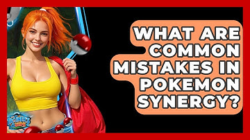 What Are Common Mistakes In Pokemon Synergy? - The Trainers Guide