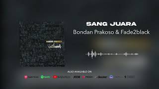 Bondan Prakoso \u0026 Fade2Black - Sang Juara (Official Audio)