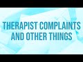 Therapist Complaints and Other Things