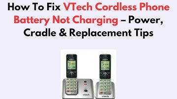 How To Fix VTech Cordless Phone Battery Not Charging – Power, Cradle & Replacement Tips