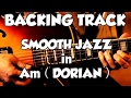 Smooth Jazz Dorian Groove Guitar Backing Track Jam in am