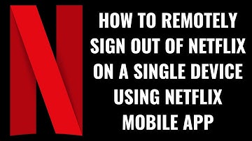 How to Remotely Sign Out of Netflix On a Single Device Using Netflix Mobile App