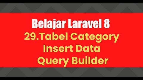 Belajar Laravel 8 | 29.Tabel Category - Insert Data - Query Builder