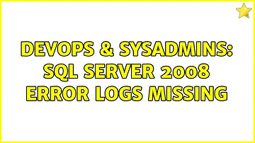 DevOps & SysAdmins: SQL Server 2008 Error logs missing (3 Solutions!!)
