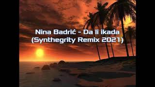 Nina Badrić - Da li ikada (Synthegrity Remix 2021)