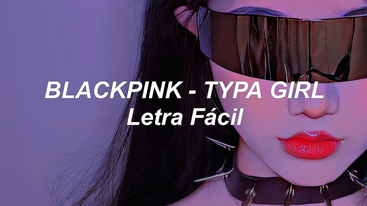 BLACKPINK - TYPA GIRL (Letra Fácil / Pronunciación Fácil / Easy Lyrics ...