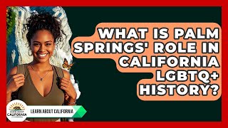 What Is Palm Springs' Role In California LGBTQ+ History? - Learn About California