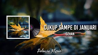 Cukup Sampe Di Januari - Ozhan [ Lirik Video ]