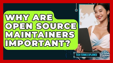 Why Are Open Source Maintainers Important? - Tech Terms Explained