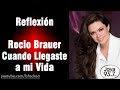 Rocio Brauer - Cuando llegaste a mi vida | Reflexión #13