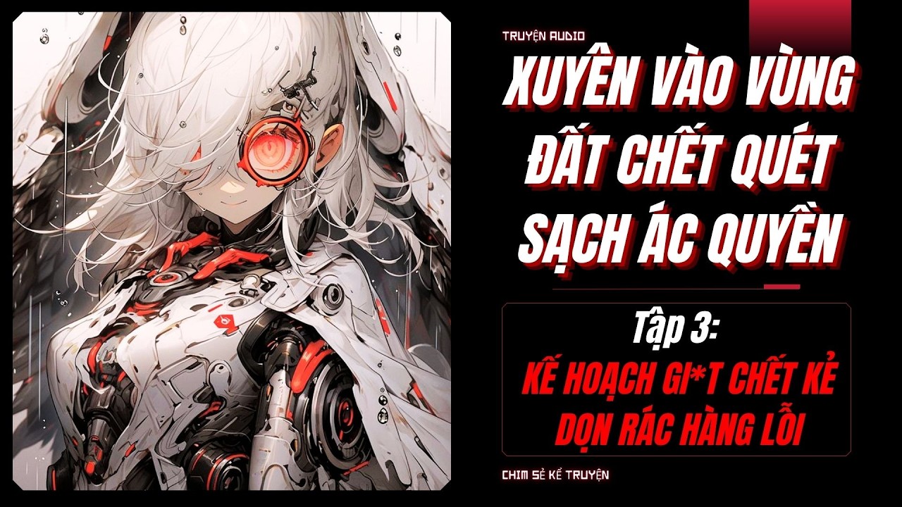 [TẬP 3] - KẾ HOẠCH GIẾT KẺ DỌN RÁC | XUYÊN VÀO HÀNH TINH CHẾT QUÉT SẠCH LŨ ÁC QUYỀN